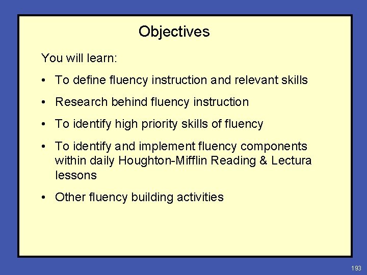 Objectives You will learn: • To define fluency instruction and relevant skills • Research