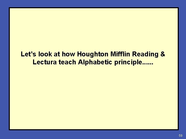 Let’s look at how Houghton Mifflin Reading & Lectura teach Alphabetic principle. . .