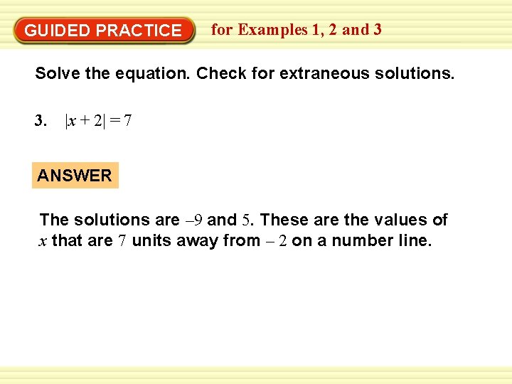 GUIDED PRACTICE for Examples 1, 2 and 3 Solve the equation. Check for extraneous