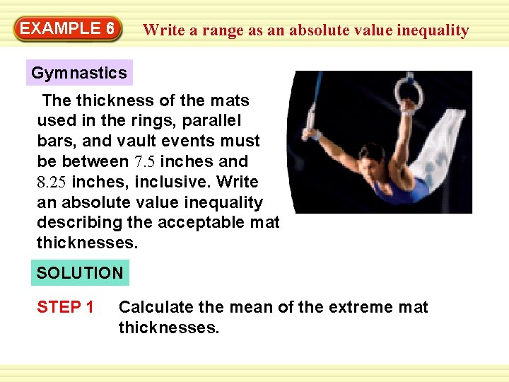 EXAMPLE 6 Write a range as an absolute value inequality Gymnastics The thickness of