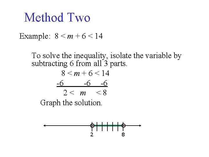 Method Two Example: 8 < m + 6 < 14 To solve the inequality,