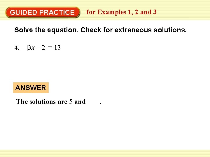 GUIDED PRACTICE for Examples 1, 2 and 3 Solve the equation. Check for extraneous