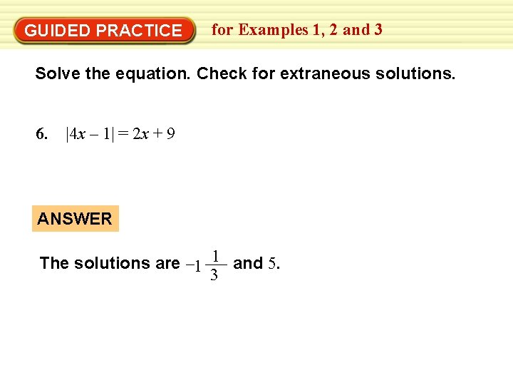 GUIDED PRACTICE for Examples 1, 2 and 3 Solve the equation. Check for extraneous