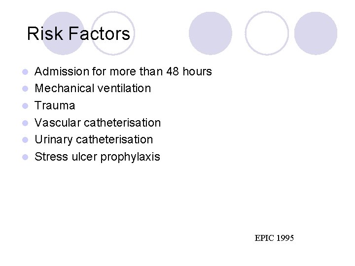  Risk Factors l l l Admission for more than 48 hours Mechanical ventilation