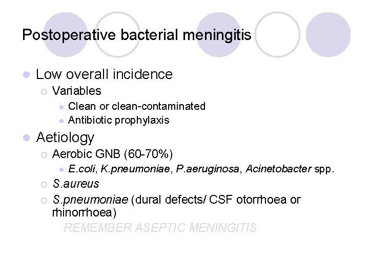 Postoperative bacterial meningitis l Low overall incidence ¡ Variables l l l Clean or