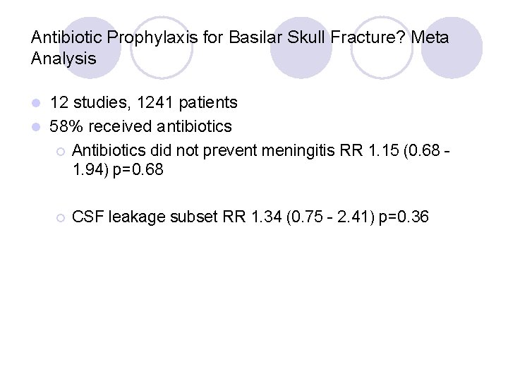 Antibiotic Prophylaxis for Basilar Skull Fracture? Meta Analysis 12 studies, 1241 patients l 58%