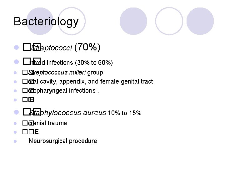 Bacteriology l �� Streptococci (70%) l �� mixed infections (30% to 60%) �� Streptococcus