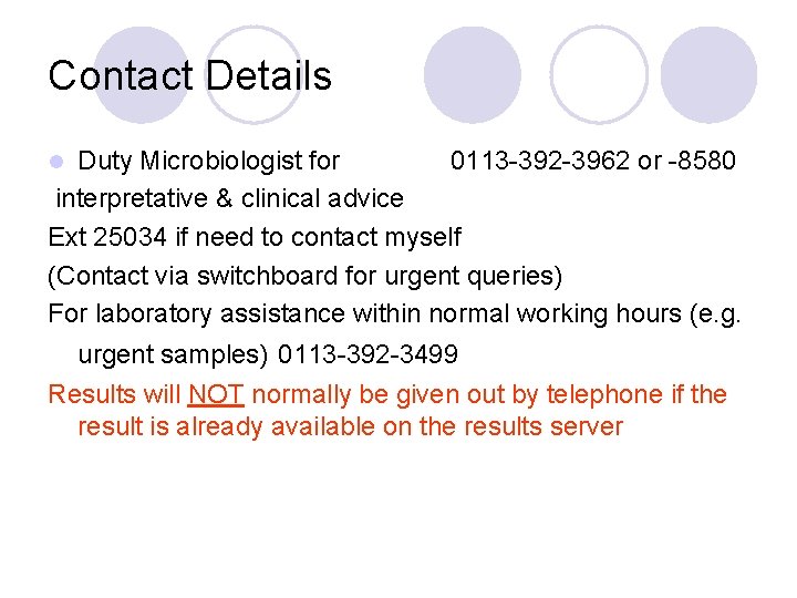 Contact Details Duty Microbiologist for 0113 -392 -3962 or -8580 interpretative & clinical advice