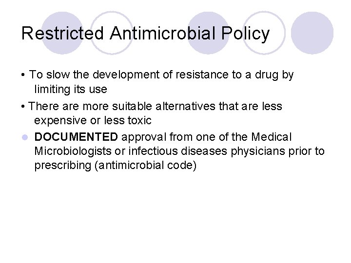 Restricted Antimicrobial Policy • To slow the development of resistance to a drug by