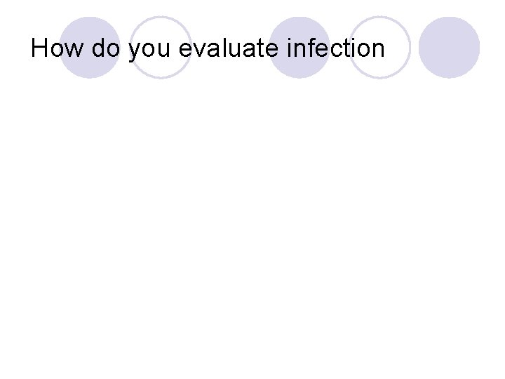How do you evaluate infection 