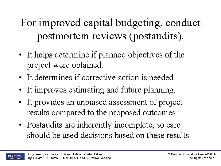 For improved capital budgeting, conduct postmortem reviews (postaudits). • It helps determine if planned