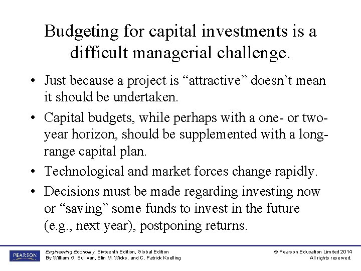 Budgeting for capital investments is a difficult managerial challenge. • Just because a project