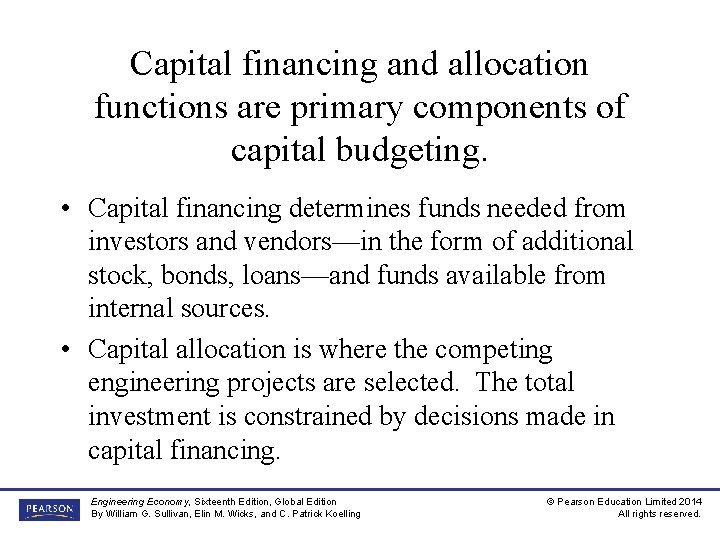 Capital financing and allocation functions are primary components of capital budgeting. • Capital financing