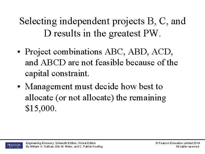 Selecting independent projects B, C, and D results in the greatest PW. • Project