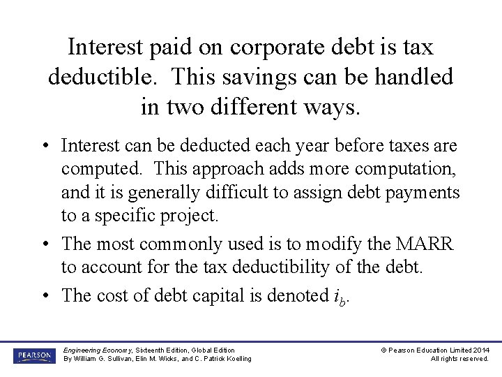 Interest paid on corporate debt is tax deductible. This savings can be handled in