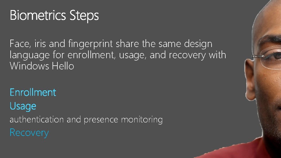 Face, iris and fingerprint share the same design language for enrollment, usage, and recovery