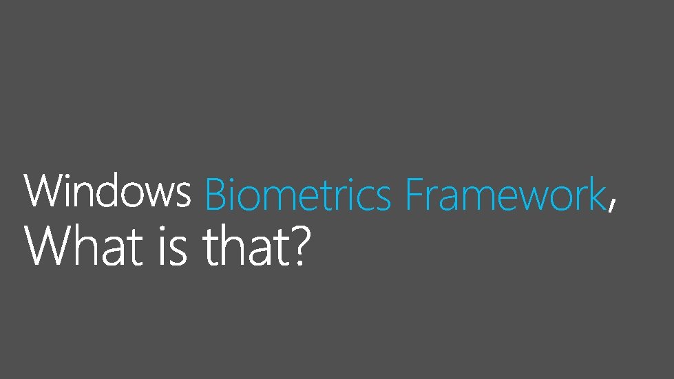 Biometrics Framework 