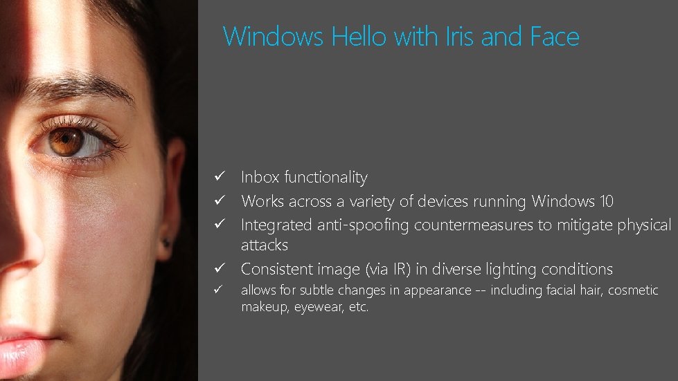 Windows Hello with Iris and Face Inbox functionality ü Works across a variety of