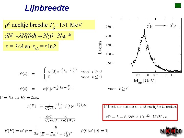 Lijnbreedte 0 deeltje breedte =151 Me. V d. N=-l. N(t)dt N(t)=N 0 e-lt t