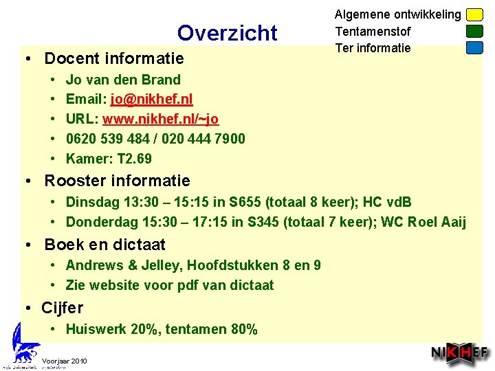 Overzicht • Docent informatie • • • Algemene ontwikkeling Tentamenstof Ter informatie Jo van