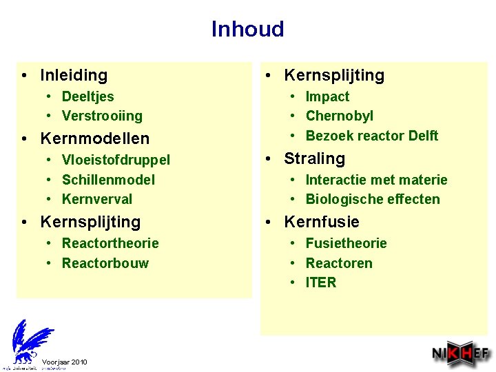 Inhoud • Inleiding • Deeltjes • Verstrooiing • Kernmodellen • Vloeistofdruppel • Schillenmodel •