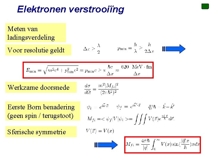 Elektronen verstrooiïng Meten van ladingsverdeling Voor resolutie geldt Werkzame doorsnede Eerste Born benadering (geen