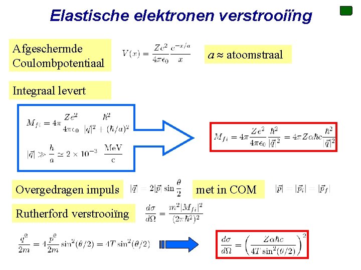 Elastische elektronen verstrooiïng Afgeschermde Coulombpotentiaal a atoomstraal Integraal levert Overgedragen impuls met in COM