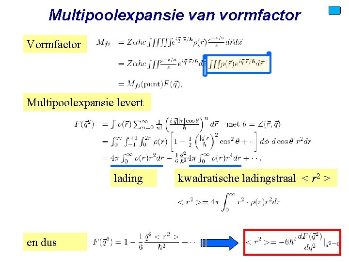 Multipoolexpansie van vormfactor Vormfactor Multipoolexpansie levert lading kwadratische ladingstraal < r 2 > en