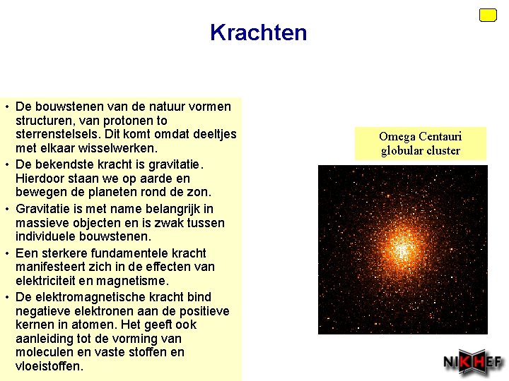 Krachten • De bouwstenen van de natuur vormen structuren, van protonen to sterrenstelsels. Dit