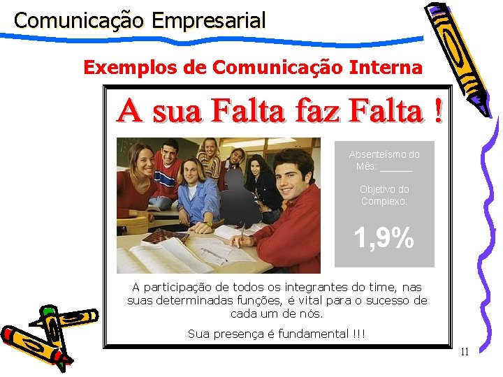 Comunicação Empresarial Exemplos de Comunicação Interna Absenteísmo do Mês: ______ Objetivo do Complexo: 1,