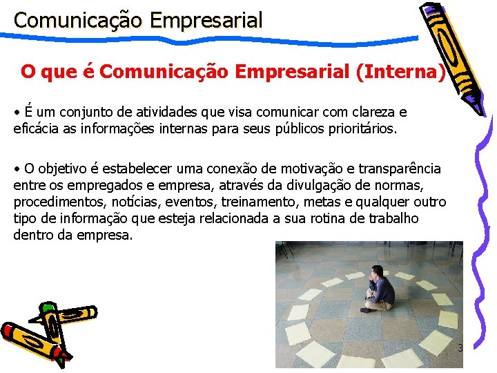 Comunicação Empresarial O que é Comunicação Empresarial (Interna) • É um conjunto de atividades