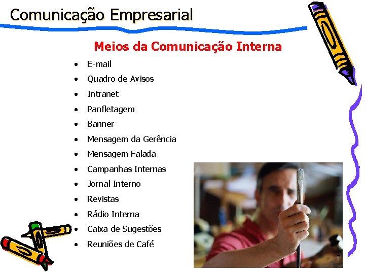 Comunicação Empresarial Meios da Comunicação Interna • E-mail • Quadro de Avisos • Intranet