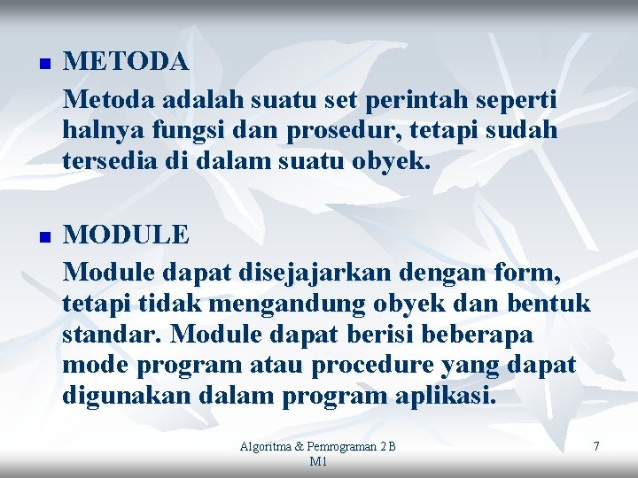 n n METODA Metoda adalah suatu set perintah seperti halnya fungsi dan prosedur, tetapi