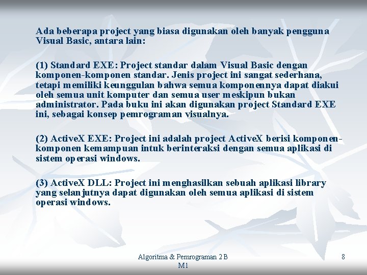 Ada beberapa project yang biasa digunakan oleh banyak pengguna Visual Basic, antara lain: (1)