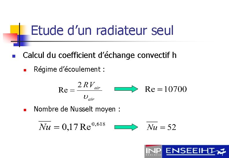 Etude d’un radiateur seul n Calcul du coefficient d’échange convectif h n Régime d’écoulement