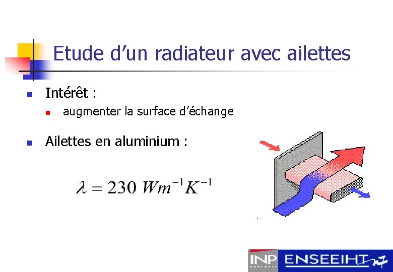 Etude d’un radiateur avec ailettes n Intérêt : n n augmenter la surface d’échange