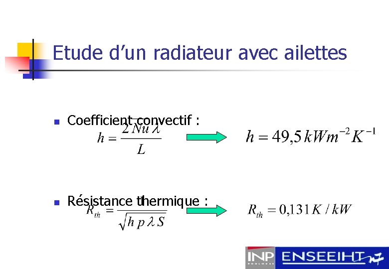Etude d’un radiateur avec ailettes n Coefficient convectif : n Résistance thermique : 