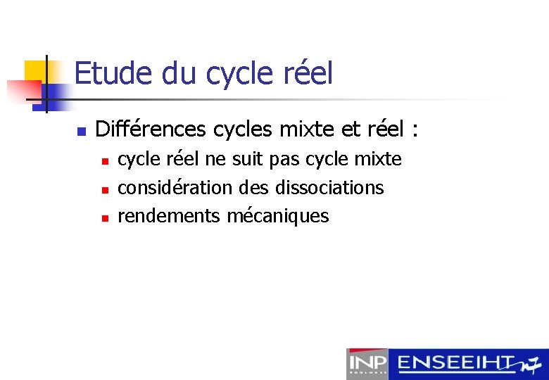 Etude du cycle réel n Différences cycles mixte et réel : n n n