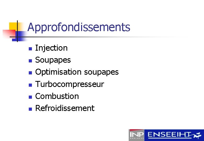 Approfondissements n n n Injection Soupapes Optimisation soupapes Turbocompresseur Combustion Refroidissement 