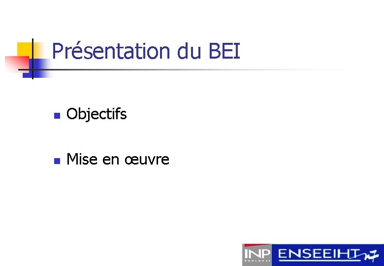 Présentation du BEI n Objectifs n Mise en œuvre 