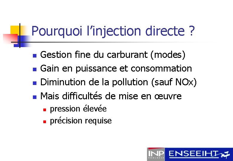 Pourquoi l’injection directe ? n n Gestion fine du carburant (modes) Gain en puissance