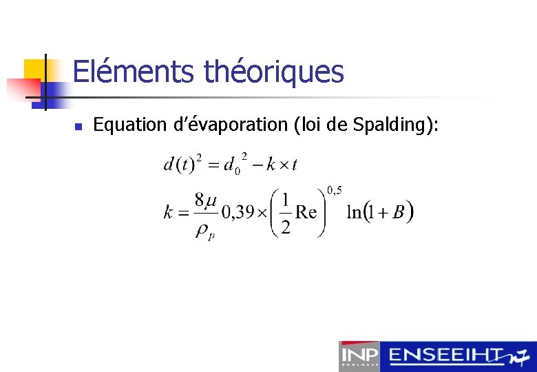 Eléments théoriques n Equation d’évaporation (loi de Spalding): 