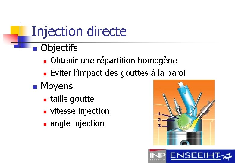 Injection directe n Objectifs n n n Obtenir une répartition homogène Eviter l’impact des