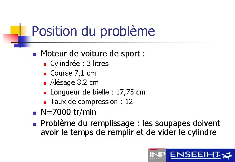 Position du problème n Moteur de voiture de sport : n n n n