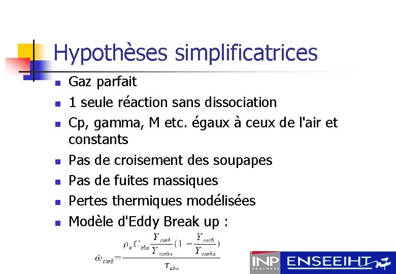 Hypothèses simplificatrices n n n n Gaz parfait 1 seule réaction sans dissociation Cp,