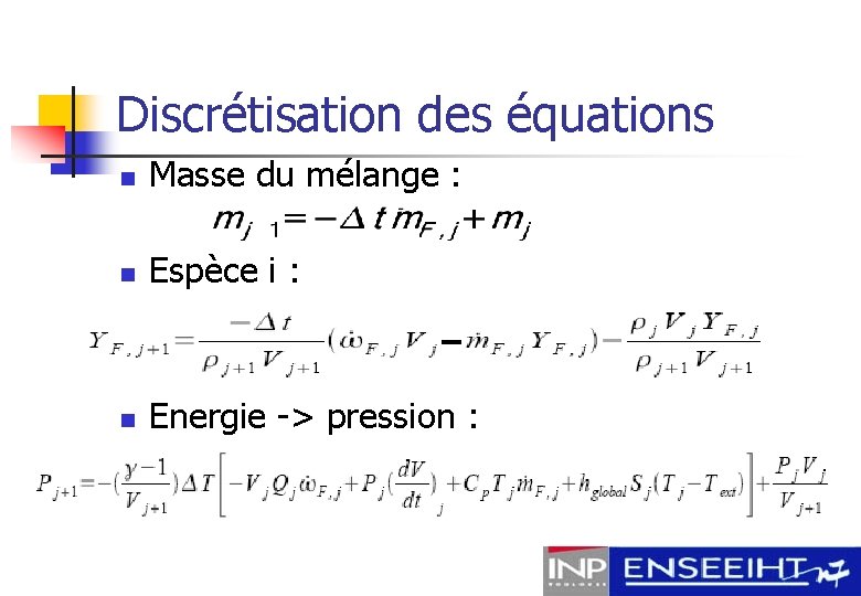 Discrétisation des équations n Masse du mélange : n Espèce i : n Energie