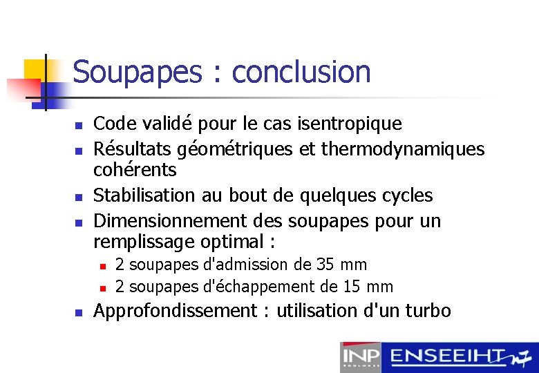 Soupapes : conclusion n n Code validé pour le cas isentropique Résultats géométriques et