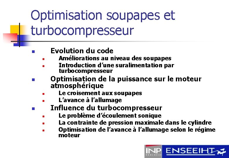 Optimisation soupapes et turbocompresseur Evolution du code n n n Améliorations au niveau des