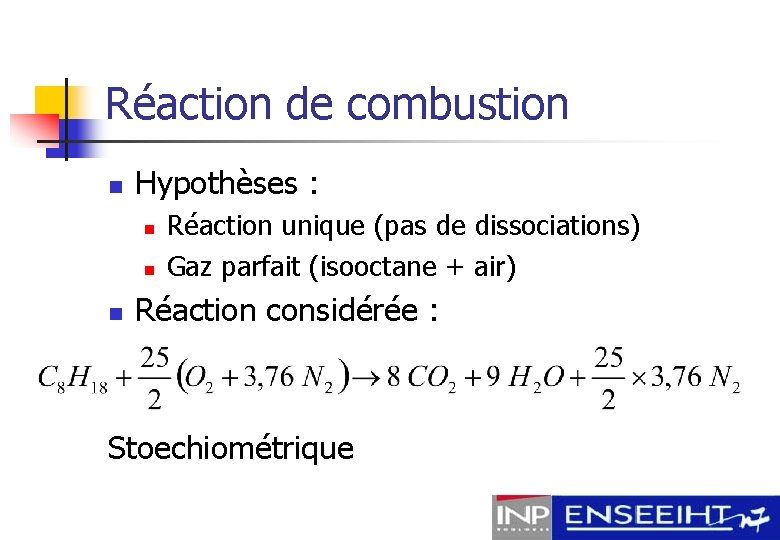 Réaction de combustion n Hypothèses : n n n Réaction unique (pas de dissociations)