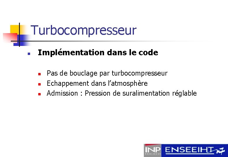 Turbocompresseur n Implémentation dans le code n n n Pas de bouclage par turbocompresseur